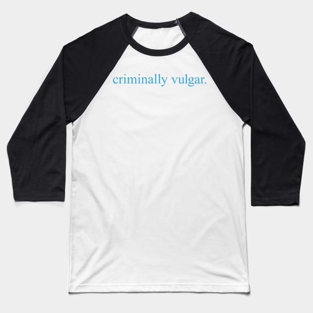 Criminally Vulgar (blue) Baseball T-Shirt by conform
